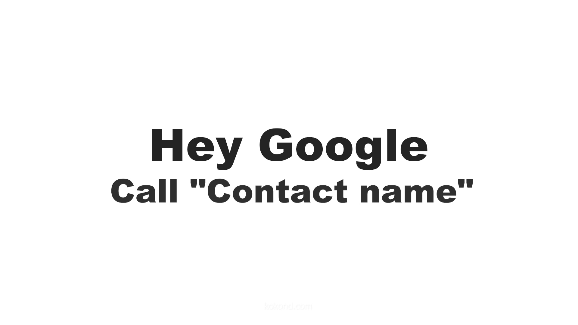 Hey Google, Call Contact Name